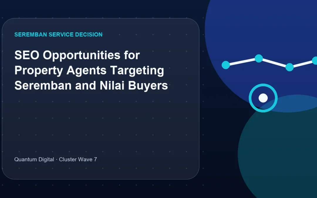 SEO Opportunities for Property Agents Targeting Seremban and Nilai Buyers